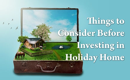 Things to consider before investing in holiday home
